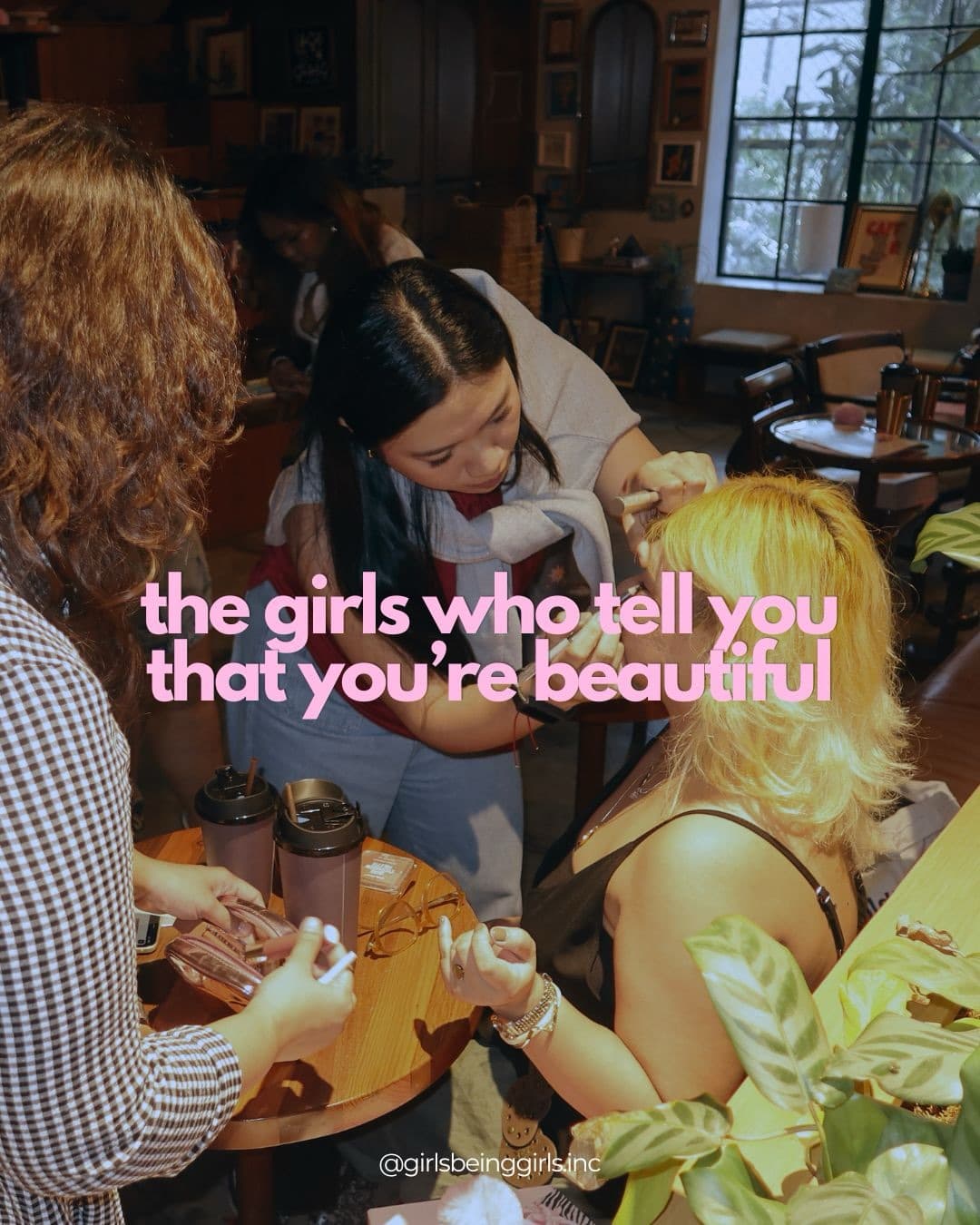 the girls who tell you that you're beautiful